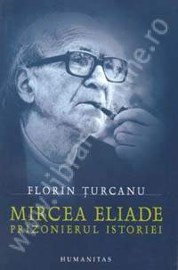 Florin Ţurcanu - Mircea Eliade - Prizonierul istoriei